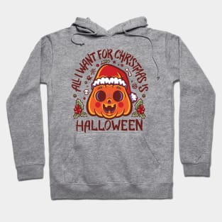 All I want for Christmas is Halloween Hoodie